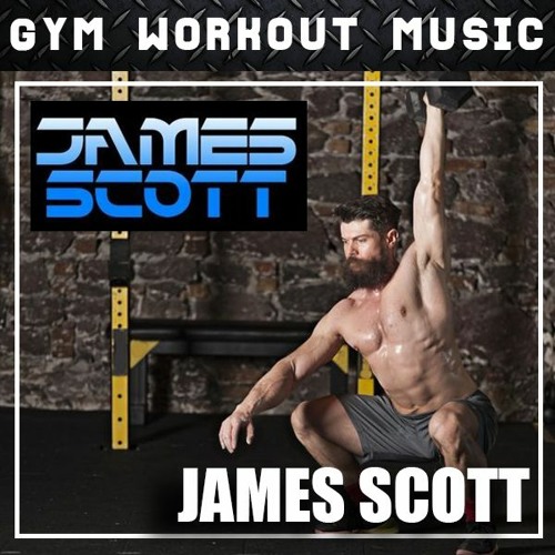 Stream James Scott GYM Workout Mix No. 085 (Gyms ReOpening Mix) by