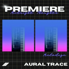 PREMIERE : Aural Trace - Midnight Thoughts (Melodize)