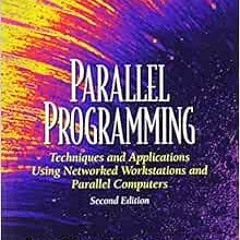 [Access] PDF 💏 Parallel Programming: Techniques and Applications Using Networked Wor