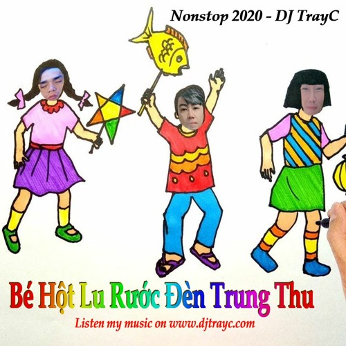 Stream Bé Hột Lu Rước Đèn Trung Thu 2020 | Nonstop | Mixed By Dj Trayc By  Tray C | Listen Online For Free On Soundcloud