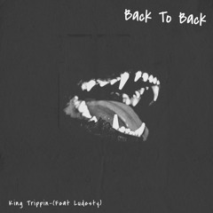 King Trippin (ft Ludesty) - Back To Back