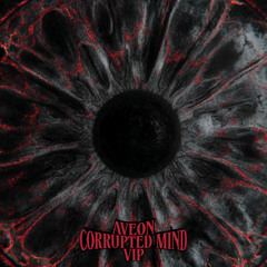 AVEON - CORRUPTED MIND (VIP) (FREE DOWNLOAD)