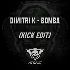 Dimitri K - Bomba (Atomic Kick Edit) [FREE DOWNLOAD]