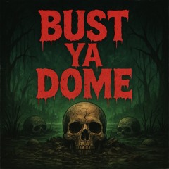 BUST YA DOME