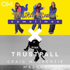 Britney Spears - Sometimes X P!nk - Trustfall (Craig Mackenzie Mashup)