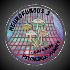 Neurofungus 3 - Psychedelic Drum & Bass Journey