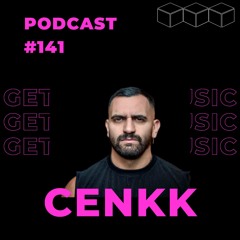 GetLostInMusic - Podcast #141 - CENKK