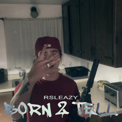 Born 2 Tell - Rsleazy