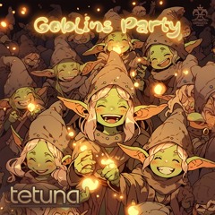 Tetuna - Goblins Party (Original Mix)