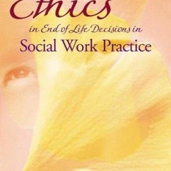 Kindle⚡online✔PDF Ethics In End-of-life Decisions in Social Work Practice