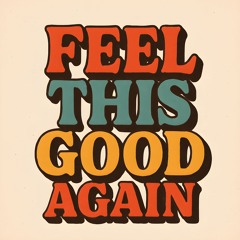 Feel This Good Again