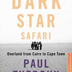 [READ] PDF 💞 Dark Star Safari: Overland from Cairo to Capetown by  Paul Theroux PDF