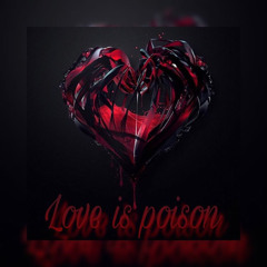 Love is poison