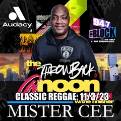 MISTER CEE THROWBACK AT NOON CLASSIC REGGAE 94.7 THE BLOCK NYC 11/3/23