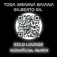 Gilberto Gil- Toda Menina Baiana ( Gold Lounge Unofficial RMX )
