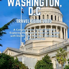 Download Book [PDF] Washington, D.C Travel Guide 2023: A Comprehensive Travel Guide for Exploring