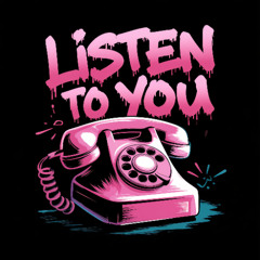 LiSTEN To yOu