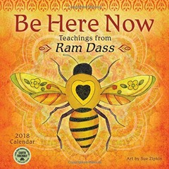 READ [KINDLE PDF EBOOK EPUB] Be Here Now 2018 Wall Calendar: Teachings from Ram Dass