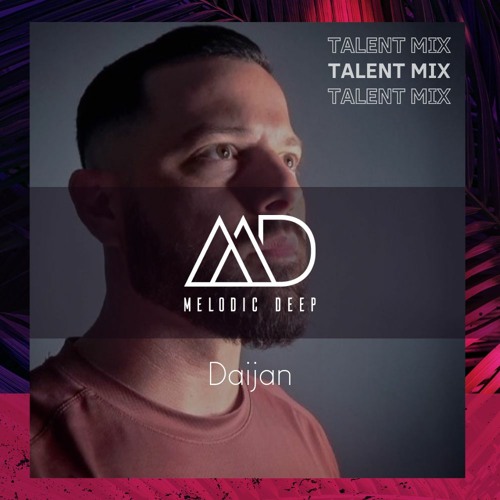 MELODIC DEEP TALENT MIX SERIES #199 | Daijan