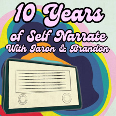 Episode 174: 10 Years of Self Narrate With Jaron And Brandon