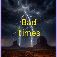 Bad Times Coming Down