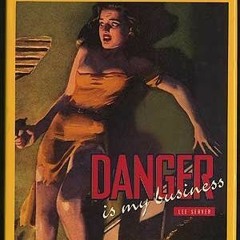 [Access] PDF EBOOK EPUB KINDLE Danger Is My Business: An Illustrated History of the Fabulous Pulp Ma