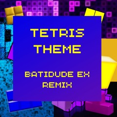 Tetris Theme (Batidude EX Remix)