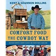 [PDF][Download] Comfort Food The Cowboy Way: Backyard Favorites, Country Classics, and Stories from