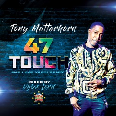 Tony Matterhorn 47 Touch - [Clean] ( She Love Yardi Remix)