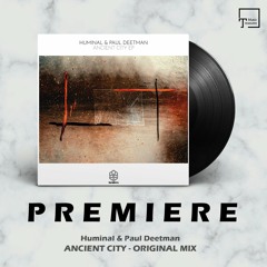 PREMIERE: Huminal & Paul Deetman - Ancient City (Original Mix) [SONGSPIRE RECORDS]