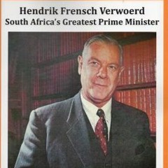 The Real Story Of South Africa’s Greatest Prime Minister Hendrik Verwoerd – Part 1