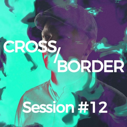 Cross/Border #12 [Anyma, Yotto, Monolink, Biesmans, Kintar, Dilby, Something Good, The Dualz...]