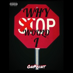 OnPoint- why would I stop