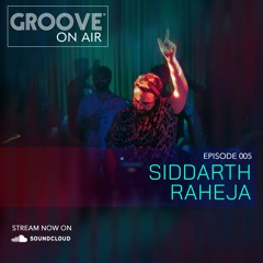Groove On Air 005 Feat. Siddarth Raheja