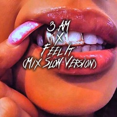 3AM X Feel It Slow Version