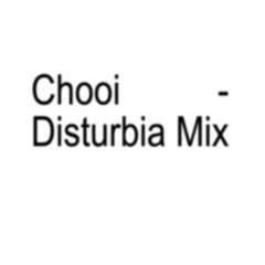 Chooi - Disturbia