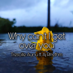 Why cant i get over you cover (Trescille Aunu ft. Aj Rhythm)