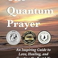 [READ] KINDLE PDF EBOOK EPUB The Quantum Prayer: An Inspiring Guide to Love, Healing,