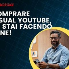 Comprare Visual Youtube, lo stai facendo bene!