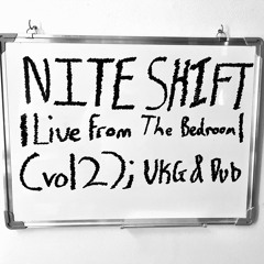 Nite Shift | Live from The Bedroom | (vol 2); UKG & DUB