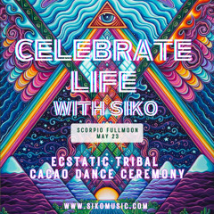 SIKO @ Celebrate Life Ecstatic Tribal Cacao Dance Ceremony (Scorpio Fullmoon May 2023)