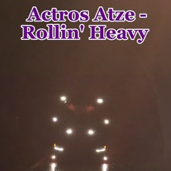 Actros Atze feat Suno AI - Rollin’ Heavy