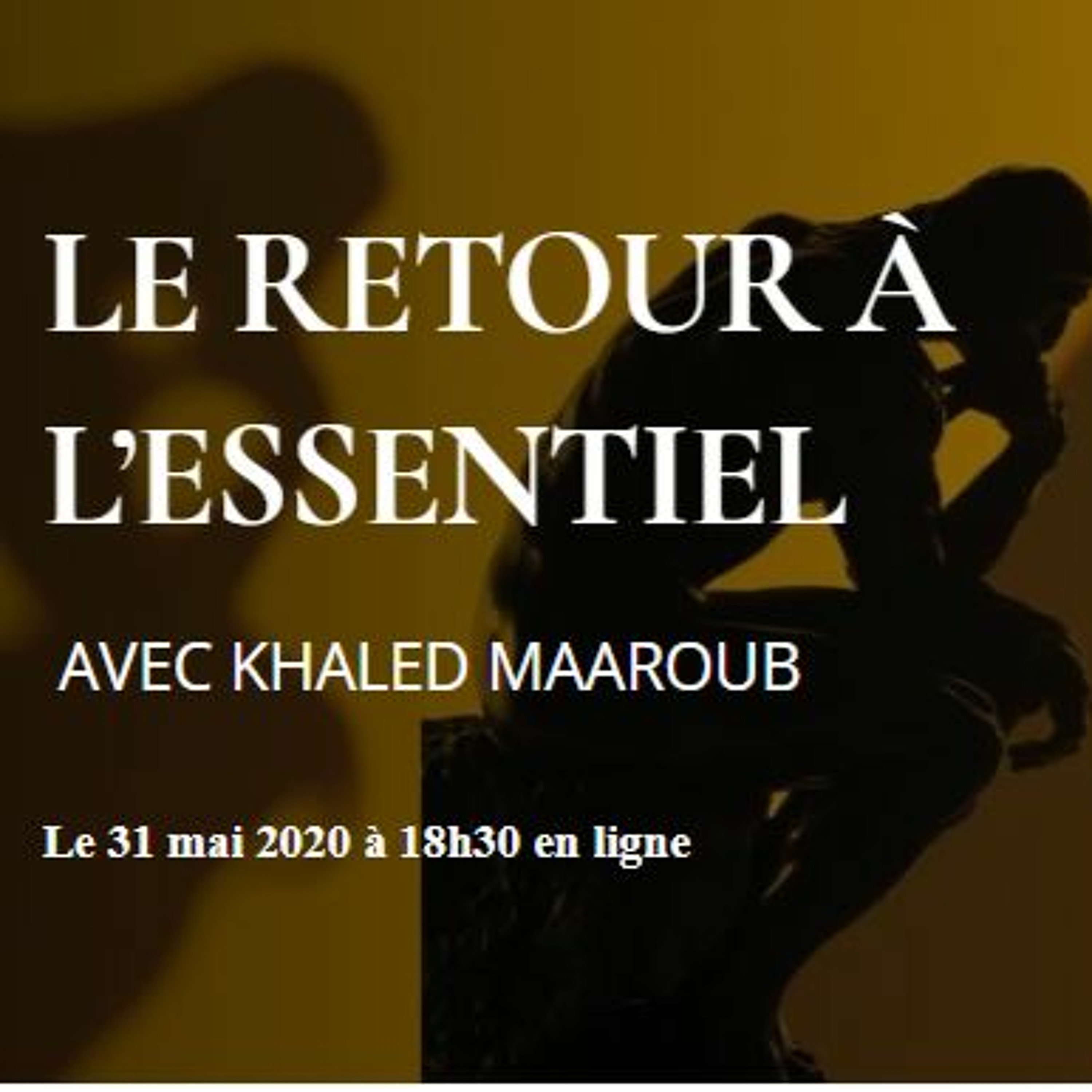 Le retour à l'essentiel (conférence avec Khaled Maaroub du 31 mai 2020) episode artwork