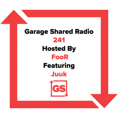 Garage Shared Radio 241 w/FooR Ft. Juuk