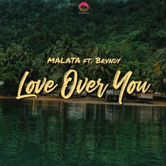 Love Over You (MALATA ft. Brvndy)
