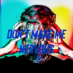 Dont Make Me Nervous