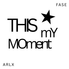 this my moment (arlx & Fase)