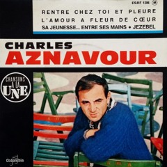 Charles Aznavour - Rente chez toi et pleure
