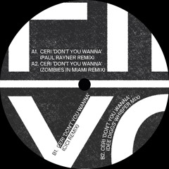 A2. CERI 'DON'T YOU WANNA' (ZOMBIES IN MIAMI REMIX) OUT NOW VINYL ONLY