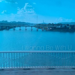 I Wanna Be With U